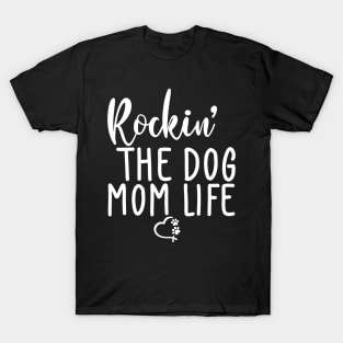 Rockin' The Dog Mom Life. Funny Dog Lover Quote. T-Shirt